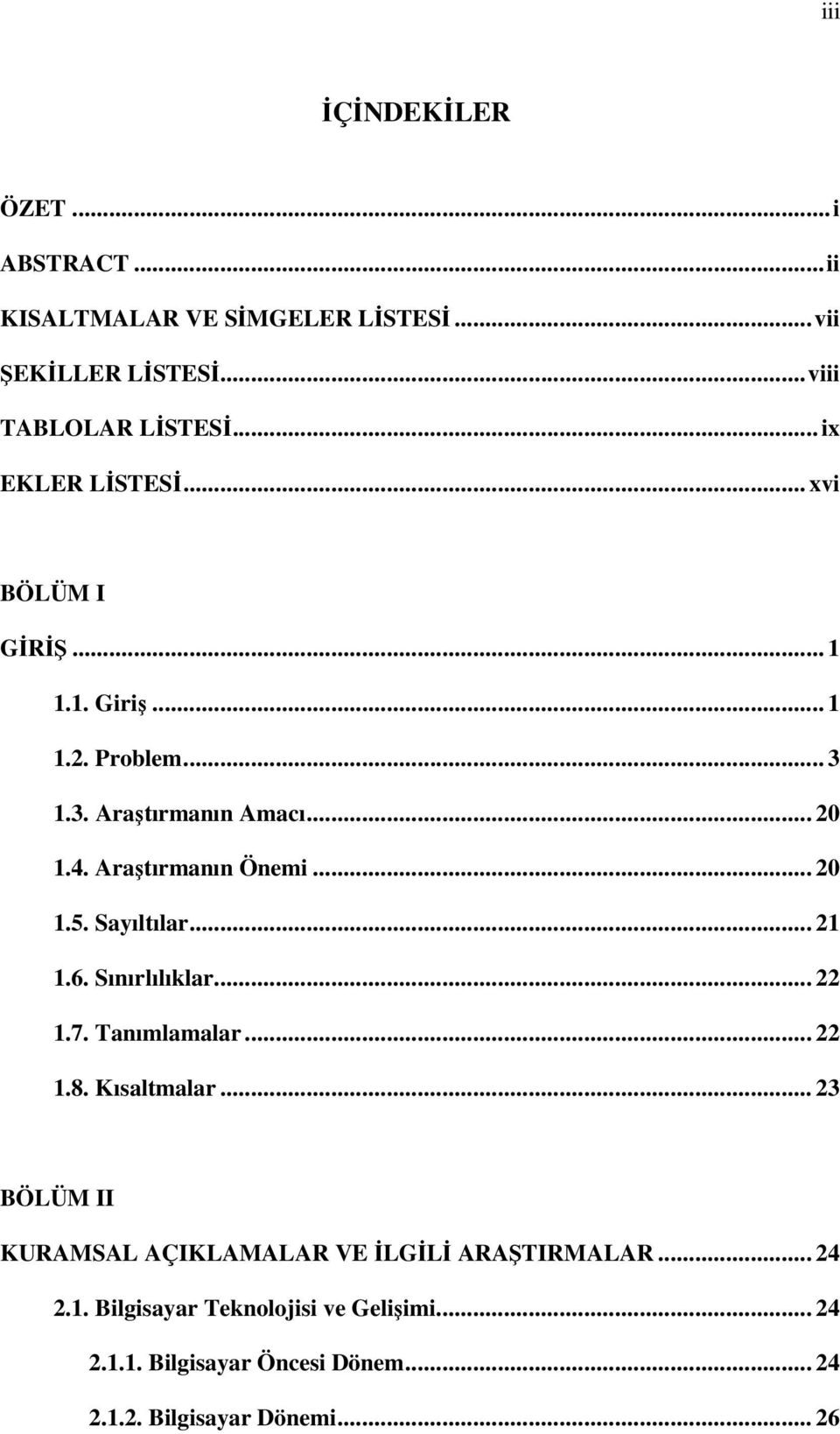 Araştırmanın Önemi... 20 1.5. Sayıltılar... 21 1.6. Sınırlılıklar... 22 1.7. Tanımlamalar... 22 1.8. Kısaltmalar.