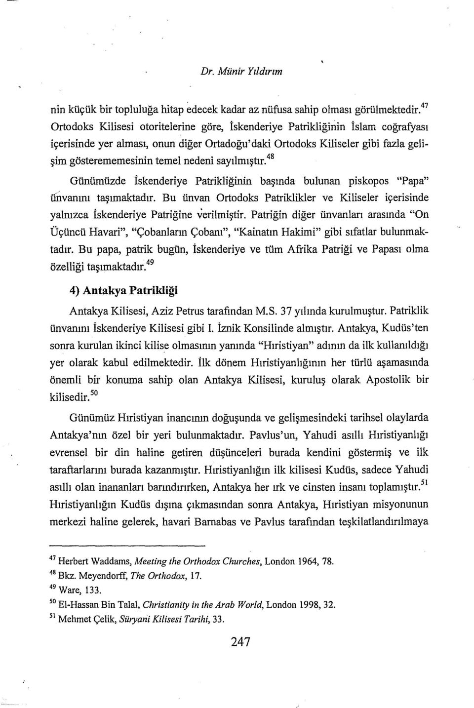 sayılmıştır. 48 Günümüzde İskenderiye Patrikliğinin başında bulunan piskopos "Papa" unvanını taşımaktadır.