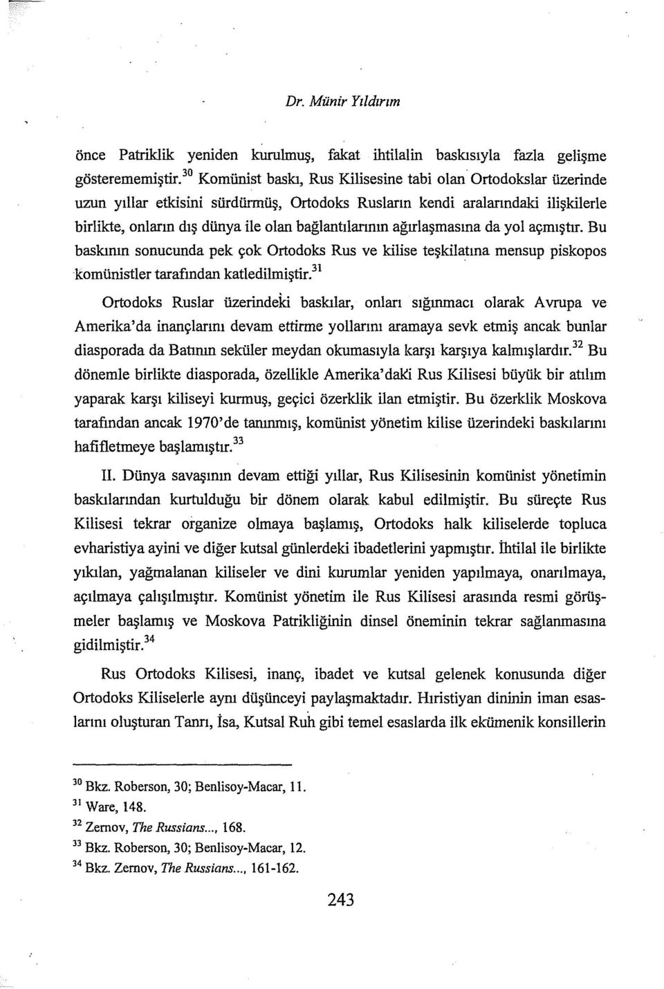 ağırlaşmasına da yol açmıştır. Bu baskımn sonucunda pek çok Ortodoks Rus ve kilise teşkilatma mensup piskopos komünistler tarafından katledilmiştir.