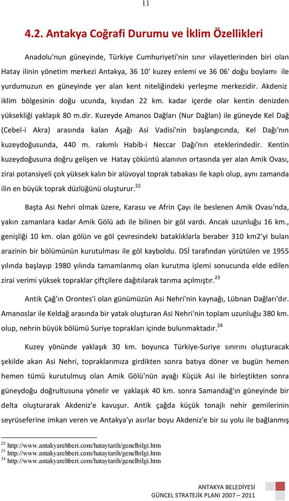 boylamı ile yurdumuzun en güneyinde yer alan kent niteliğindeki yerleşme merkezidir. Akdeniz iklim bölgesinin doğu ucunda, kıyıdan 22 km. kadar içerde olar kentin denizden yüksekliği yaklaşık 80 m.