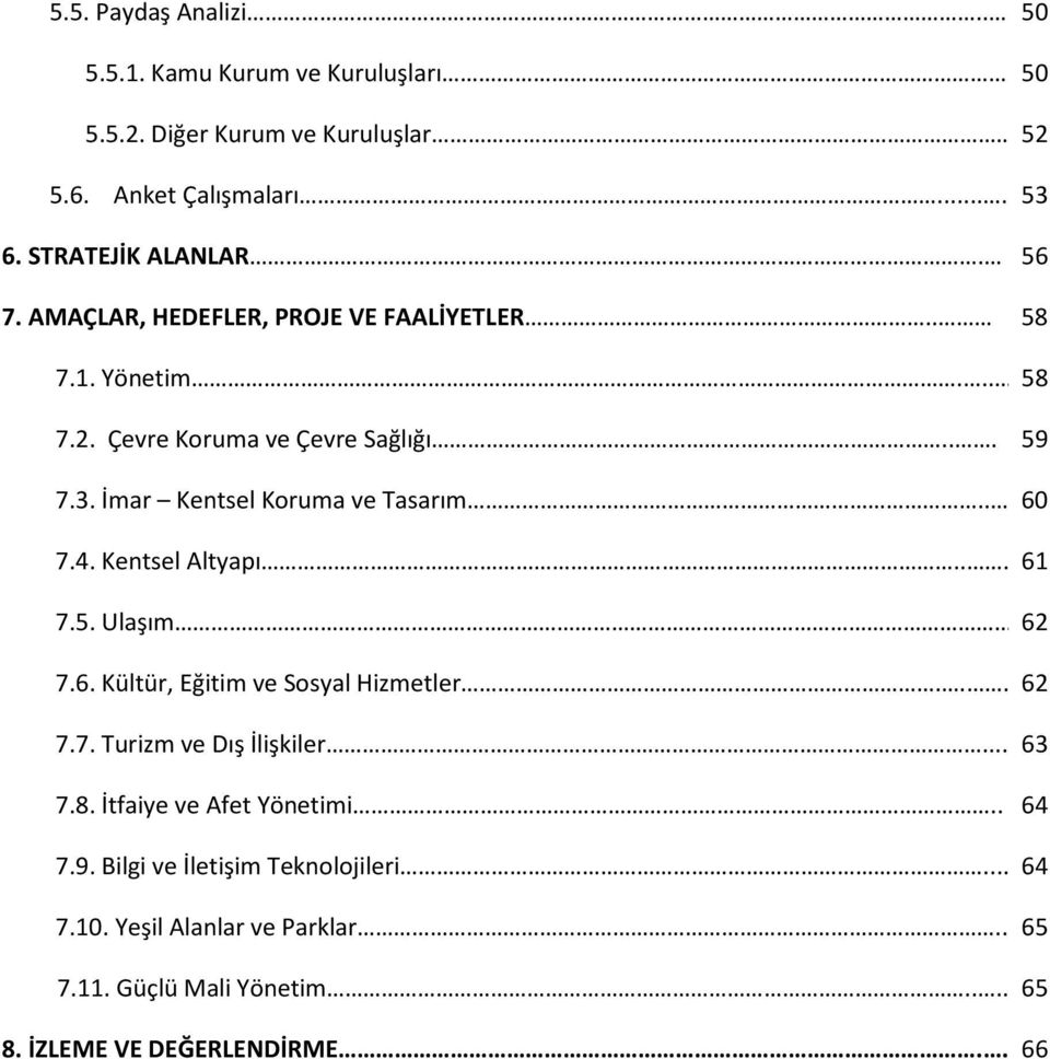 . 60 7.4. Kentsel Altyapı... 61 7.5. Ulaşım 62 7.6. Kültür, Eğitim ve Sosyal Hizmetler... 62 7.7. Turizm ve Dış İlişkiler... 63 7.8.