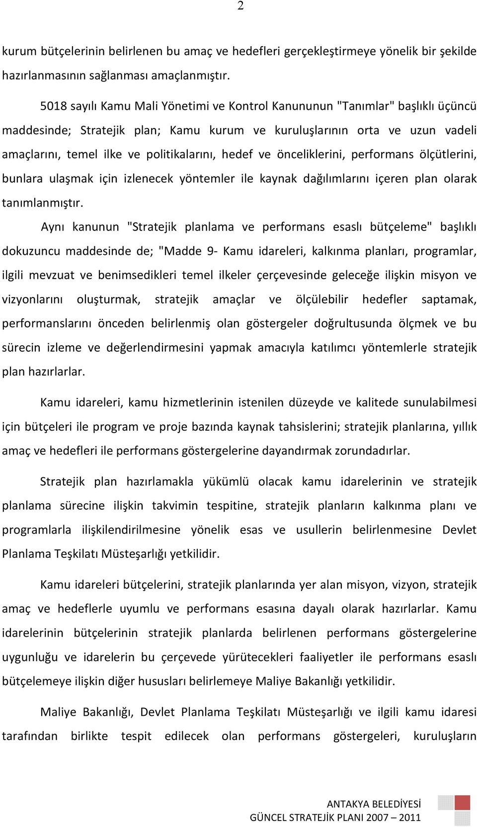 hedef ve önceliklerini, performans ölçütlerini, bunlara ulaşmak için izlenecek yöntemler ile kaynak dağılımlarını içeren plan olarak tanımlanmıştır.