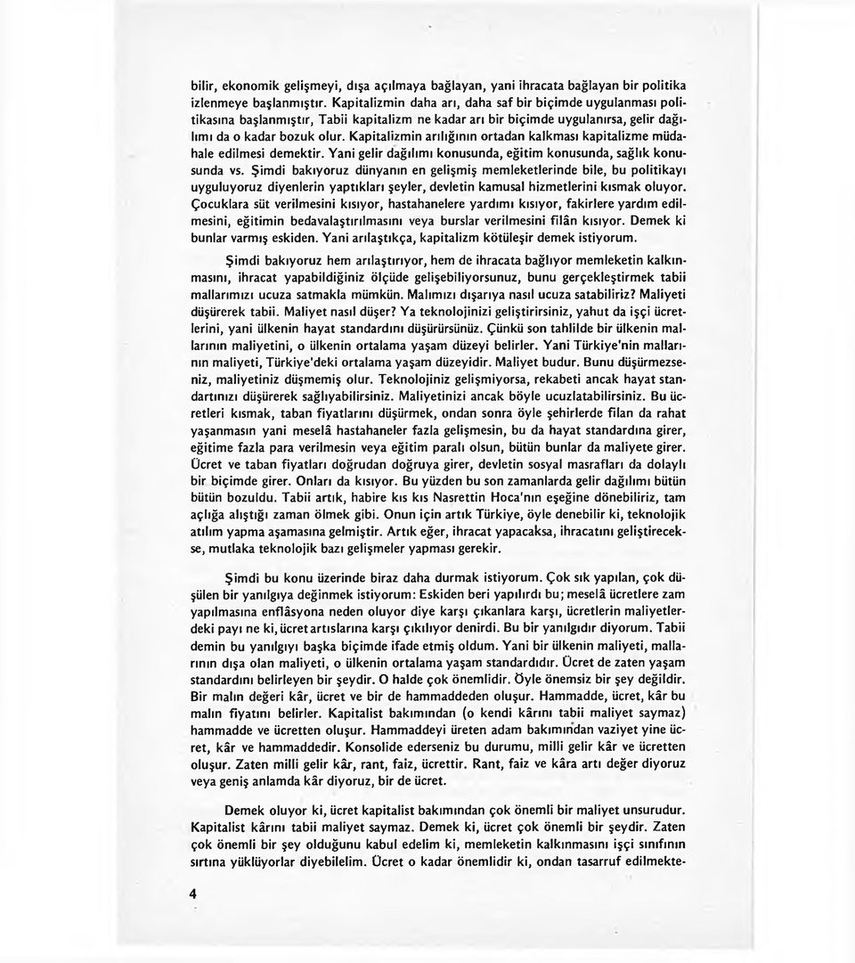 Kapitalizmin arılığının ortadan kalkması kapitalizme müdahale edilmesi demektir. Yani gelir dağılımı konusunda, eğitim konusunda, sağlık konusunda vs.