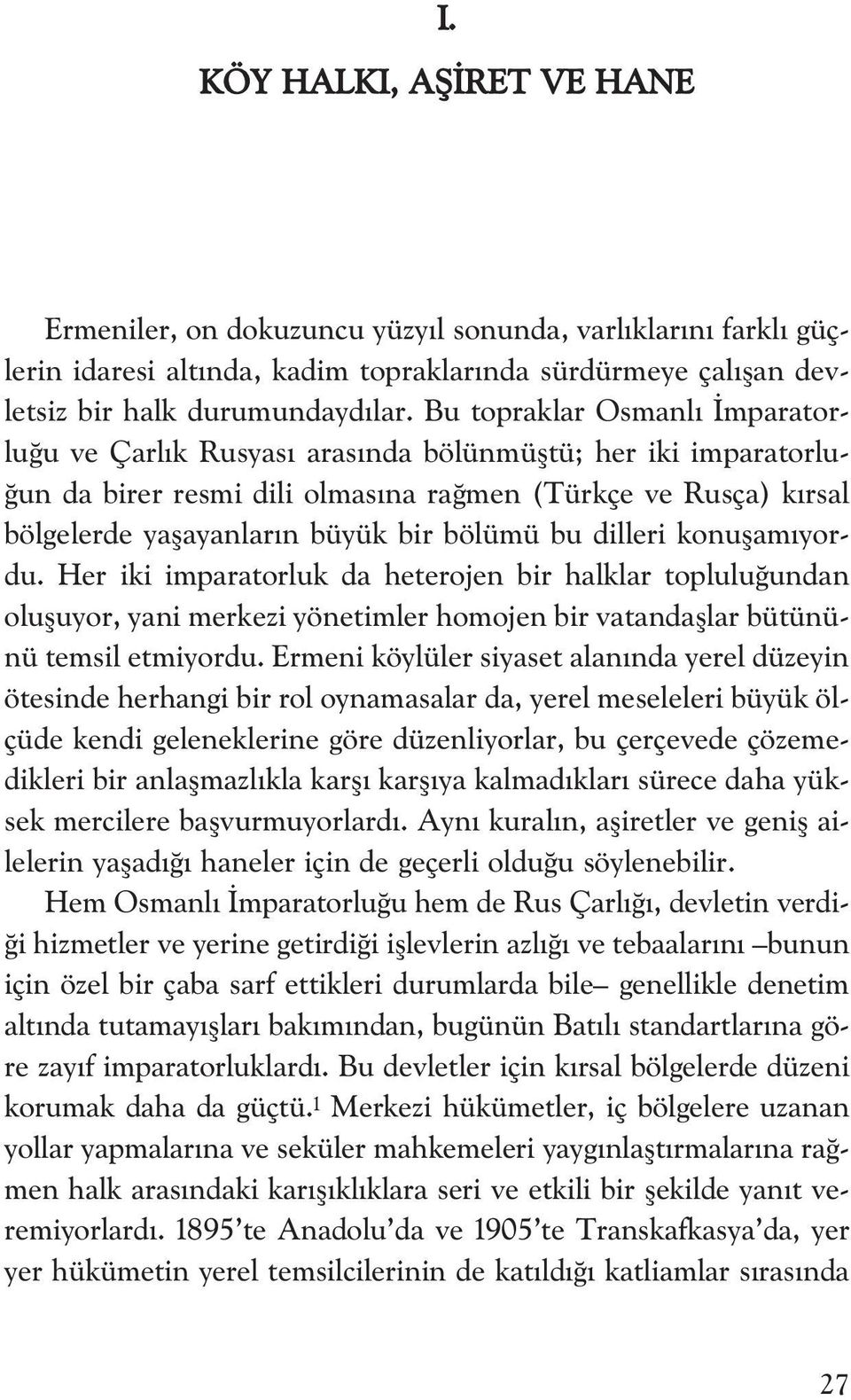 bu dilleri konuflam yordu. Her iki imparatorluk da heterojen bir halklar toplulu undan olufluyor, yani merkezi yönetimler homojen bir vatandafllar bütününü temsil etmiyordu.