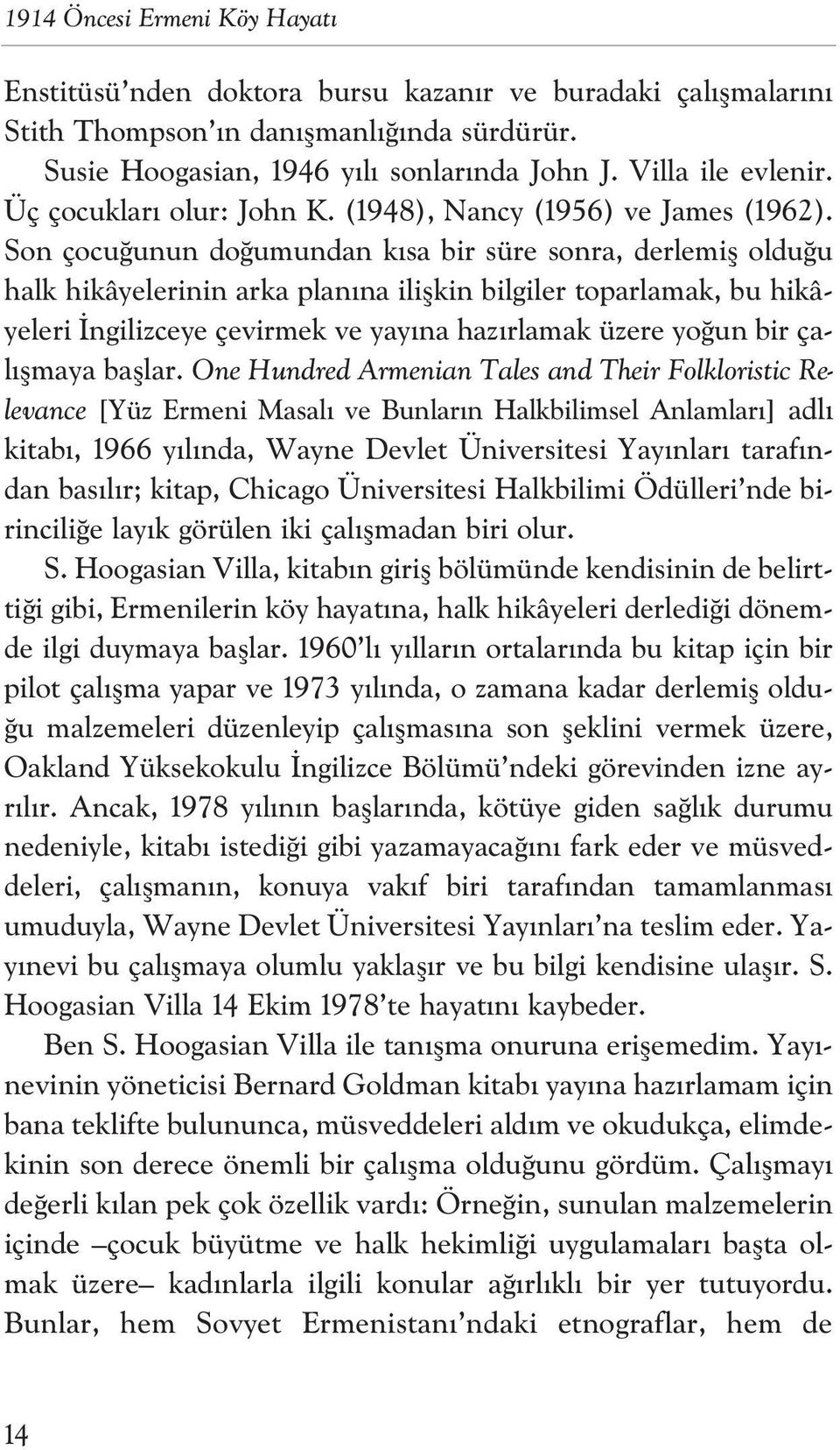 Son çocu unun do umundan k sa bir süre sonra, derlemifl oldu u halk hikâyelerinin arka plan na iliflkin bilgiler toparlamak, bu hikâyeleri ngilizceye çevirmek ve yay na haz rlamak üzere yo un bir çal