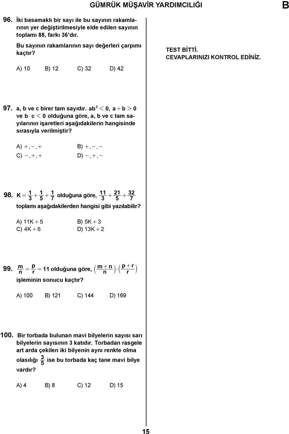 ab 2 1 0, a + b 2 0 ve b$ c 1 0 olduğuna göre, a, b ve c tam sayılarının işaretleri aşağıdakilerin hangisinde sırasıyla verilmiştir? A) +,-, + ) +,-,- C) -, +, + D) -, +,- 98.