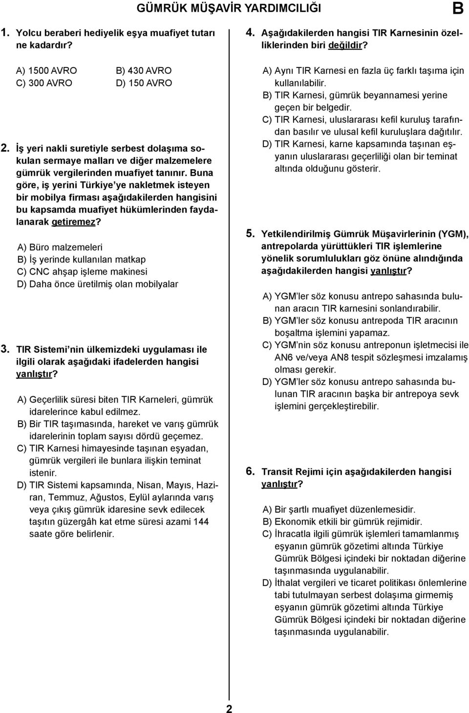 una göre, iş yerini Türkiye ye nakletmek isteyen bir mobilya firması aşağıdakilerden hangisini bu kapsamda muafiyet hükümlerinden faydalanarak getiremez?