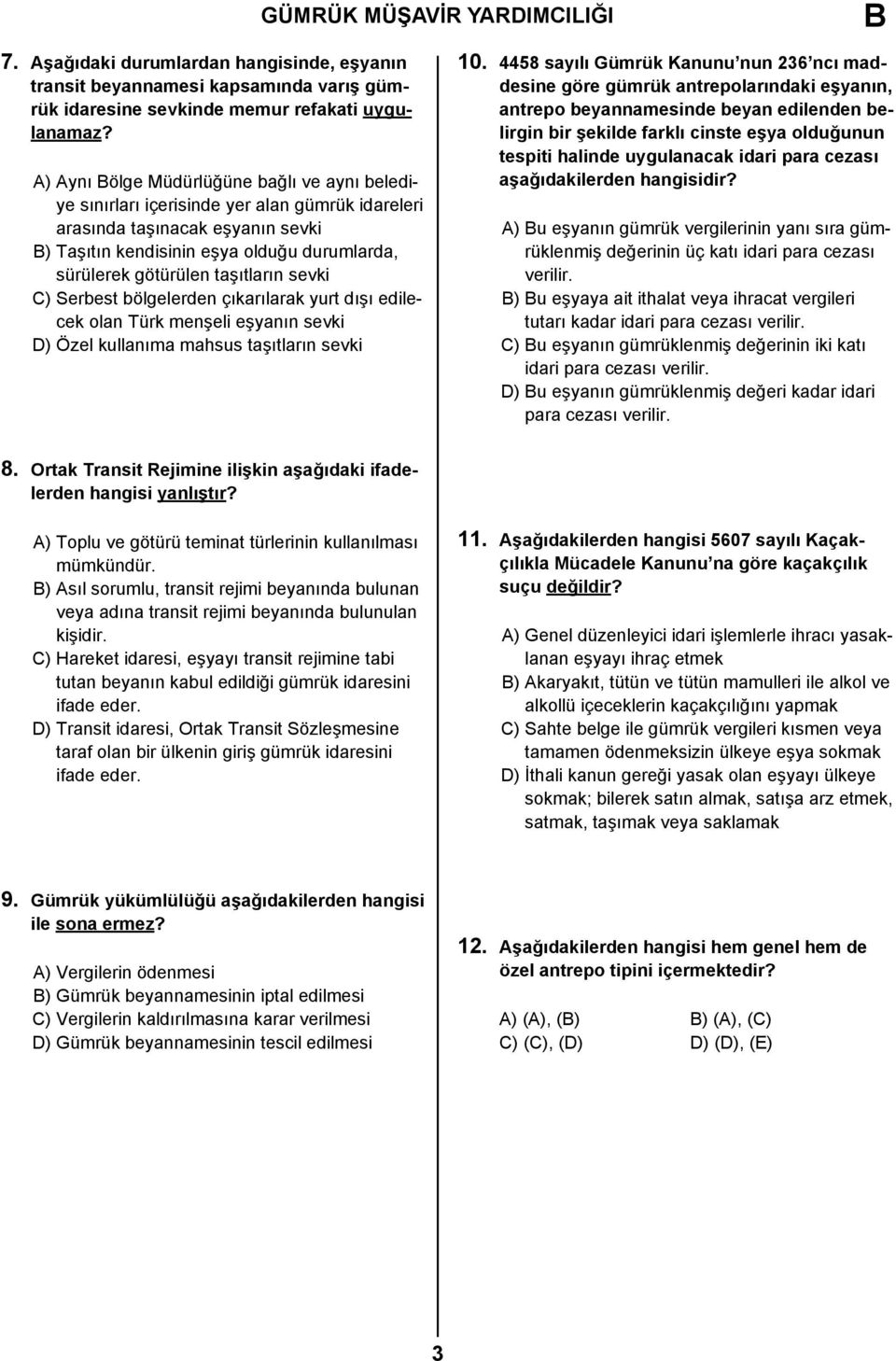 taşıtların sevki C) Serbest bölgelerden çıkarılarak yurt dışı edilecek olan Türk menşeli eşyanın sevki D) Özel kullanıma mahsus taşıtların sevki 10.