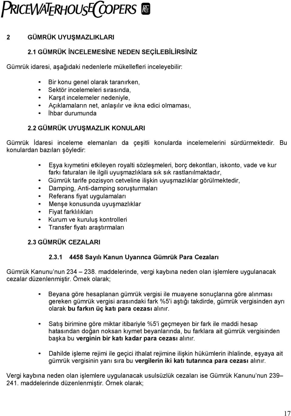 nedeniyle, Açıklamaların net, anlaşılır ve ikna edici olmaması, İhbar durumunda 2.2 GÜMRÜK UYUŞMAZLIK KONULARI Gümrük İdaresi inceleme elemanları da çeşitli konularda incelemelerini sürdürmektedir.