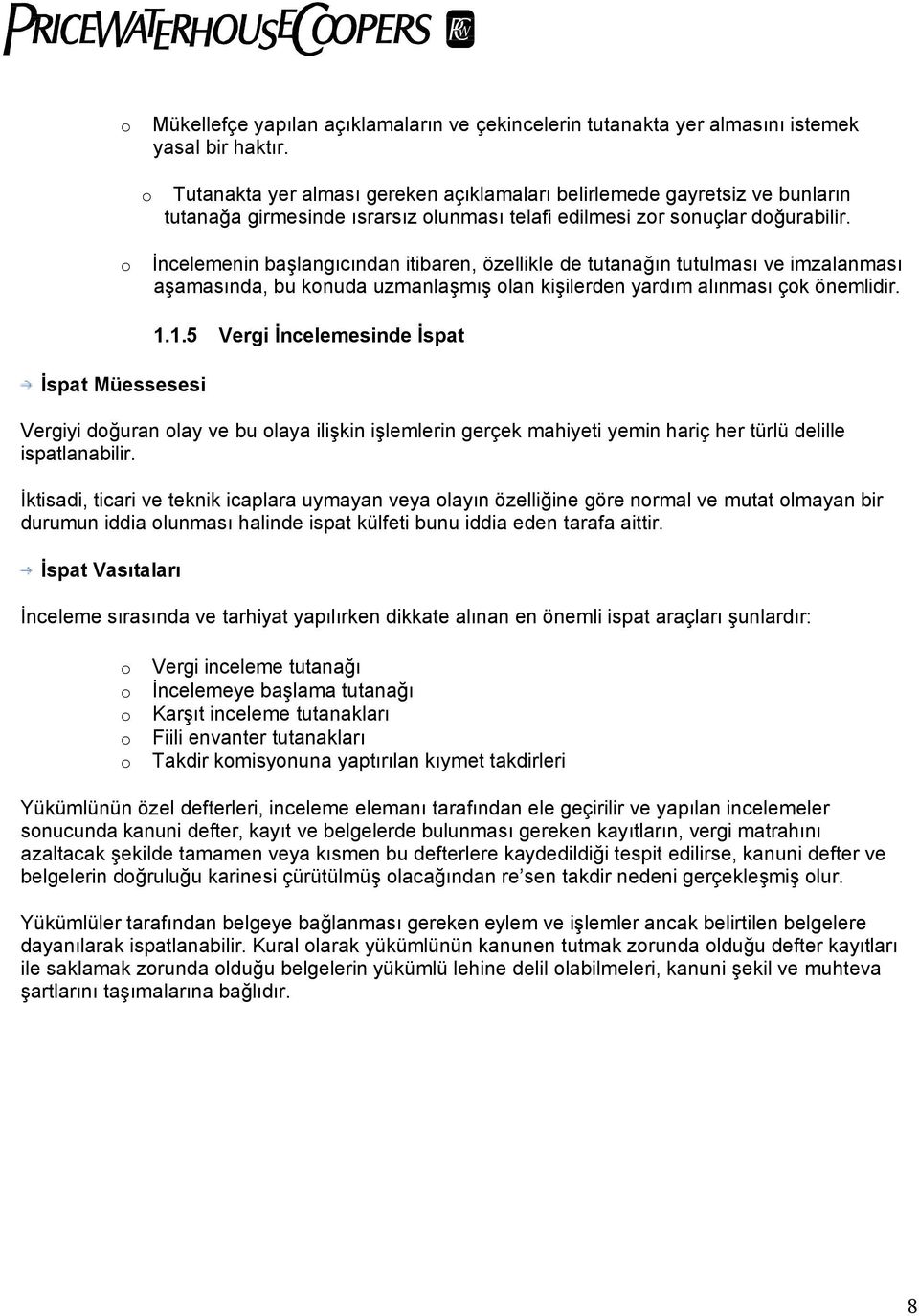 o İncelemenin başlangıcından itibaren, özellikle de tutanağın tutulması ve imzalanması aşamasında, bu konuda uzmanlaşmış olan kişilerden yardım alınması çok önemlidir. İspat Müessesesi 1.