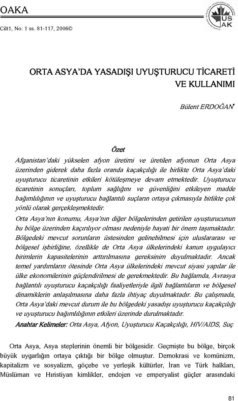 oranda kaçakçılığı ile birlikte Orta Asya daki uyuşturucu ticaretinin etkileri kötüleşmeye devam etmektedir.