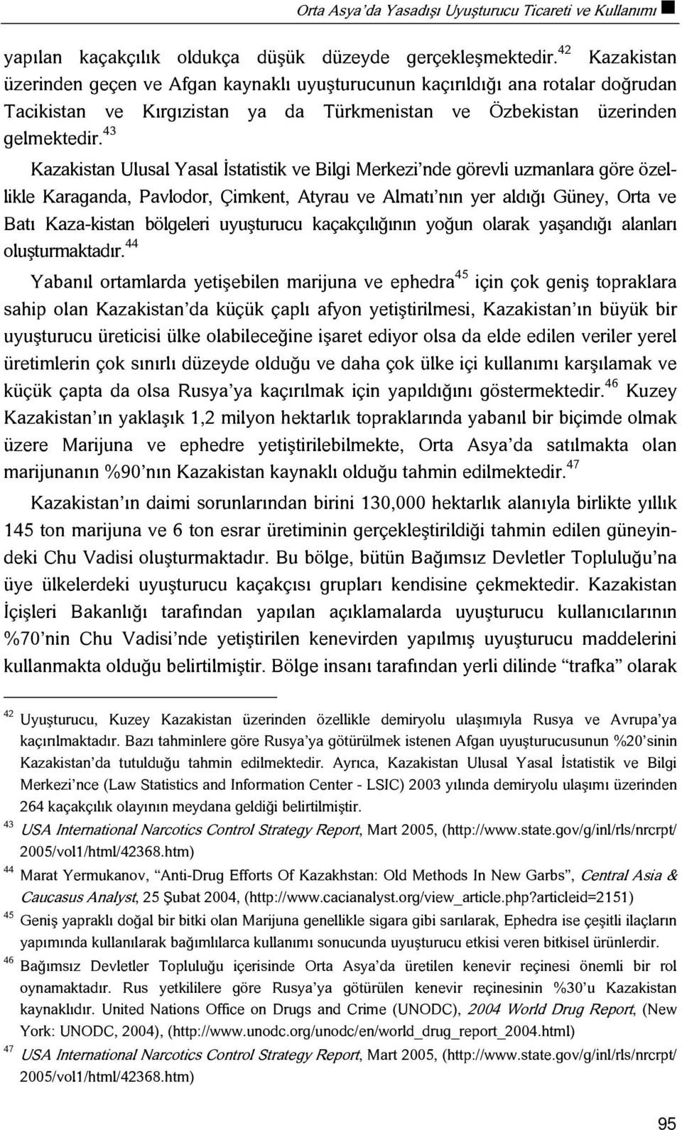 43 Kazakistan Ulusal Yasal İstatistik ve Bilgi Merkezi nde görevli uzmanlara göre özellikle Karaganda, Pavlodor, Çimkent, Atyrau ve Almatı nın yer aldığı Güney, Orta ve Batı Kaza-kistan bölgeleri