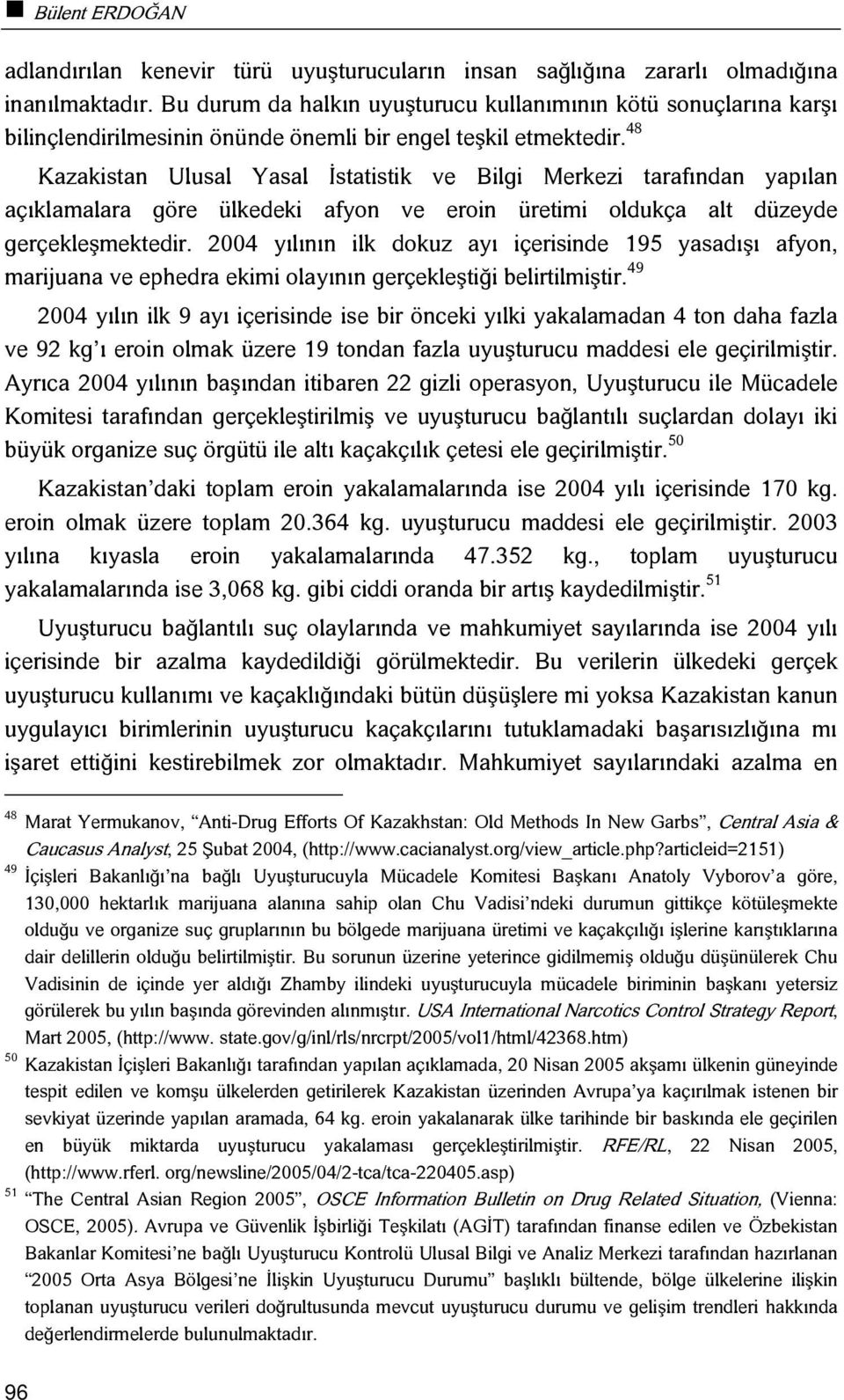 48 Kazakistan Ulusal Yasal İstatistik ve Bilgi Merkezi tarafından yapılan açıklamalara göre ülkedeki afyon ve eroin üretimi oldukça alt düzeyde gerçekleşmektedir.