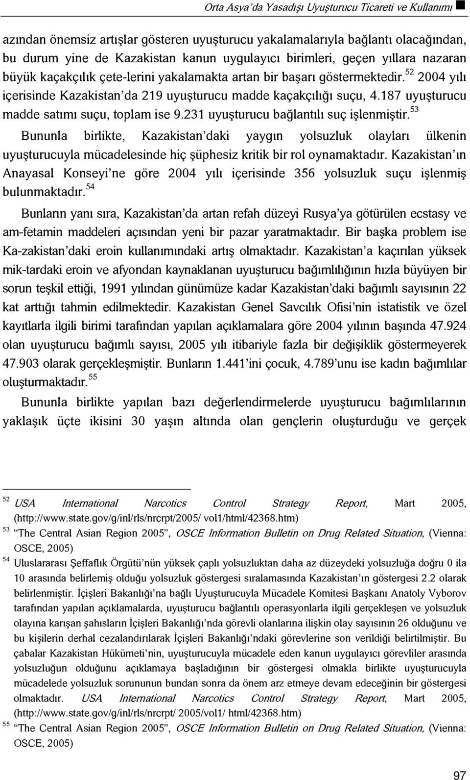 187 uyuşturucu madde satımı suçu, toplam ise 9.231 uyuşturucu bağlantılı suç işlenmiştir.