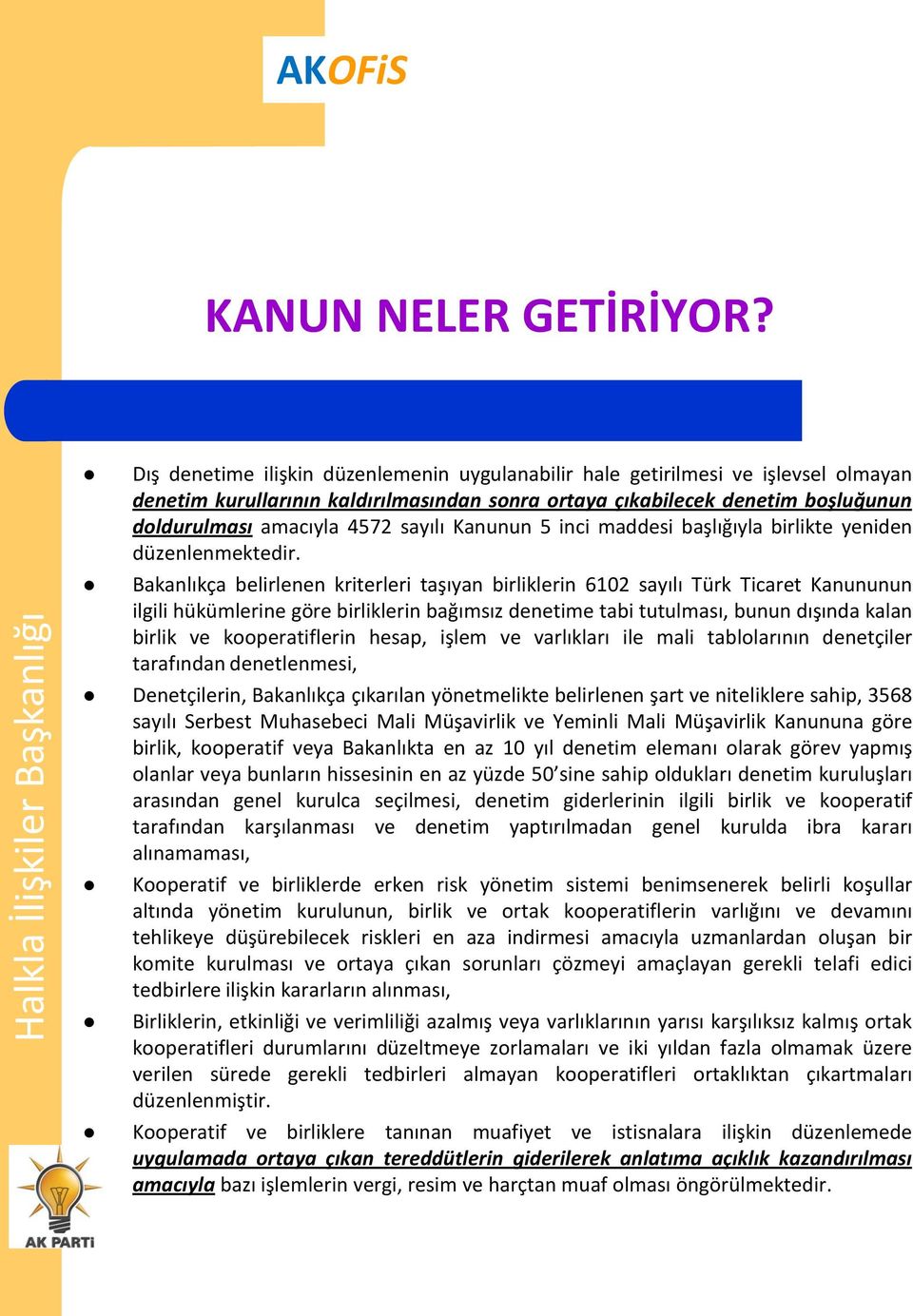 Bakanlıkça belirlenen kriterleri taşıyan birliklerin 6102 sayılı Türk Ticaret Kanununun ilgili hükümlerine göre birliklerin bağımsız denetime tabi tutulması, bunun dışında kalan birlik ve