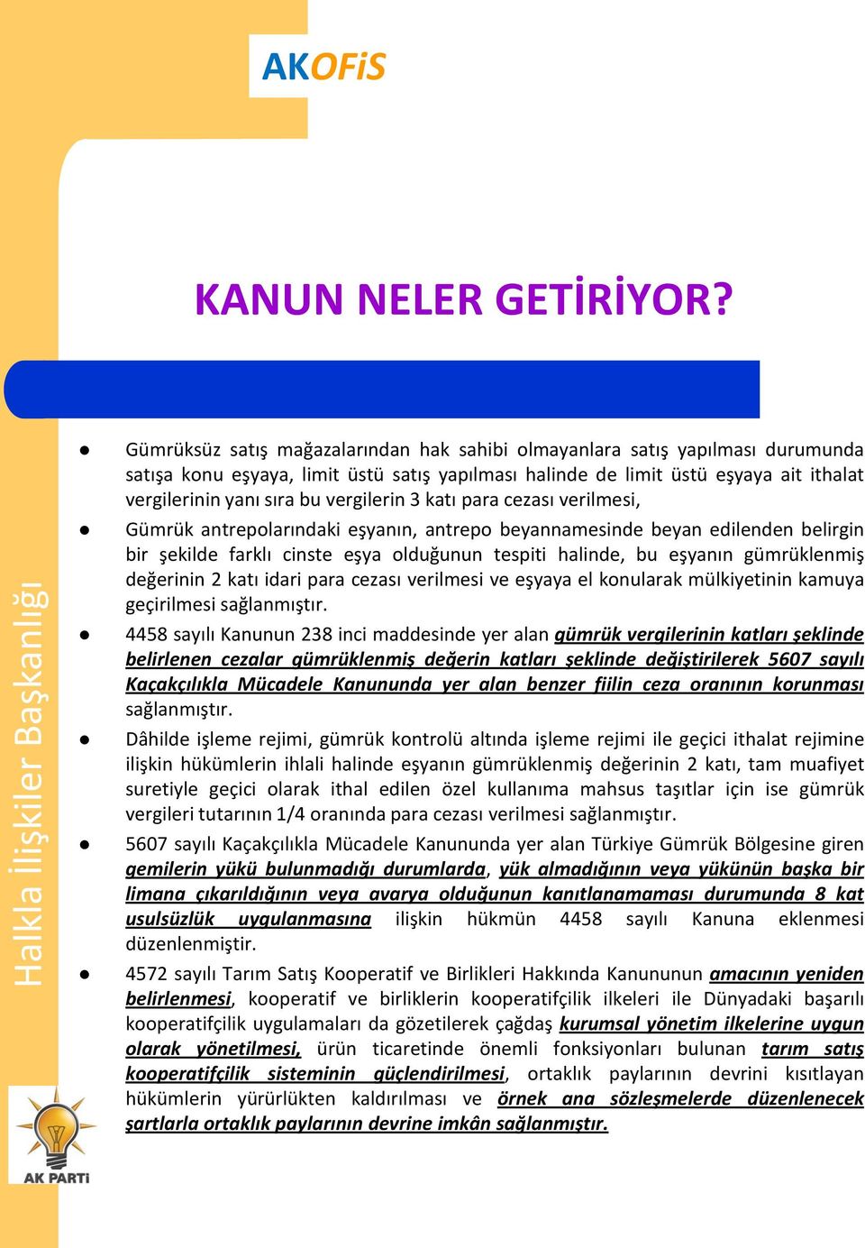 gümrüklenmiş değerinin 2 katı idari para cezası verilmesi ve eşyaya el konularak mülkiyetinin kamuya geçirilmesi sağlanmıştır.