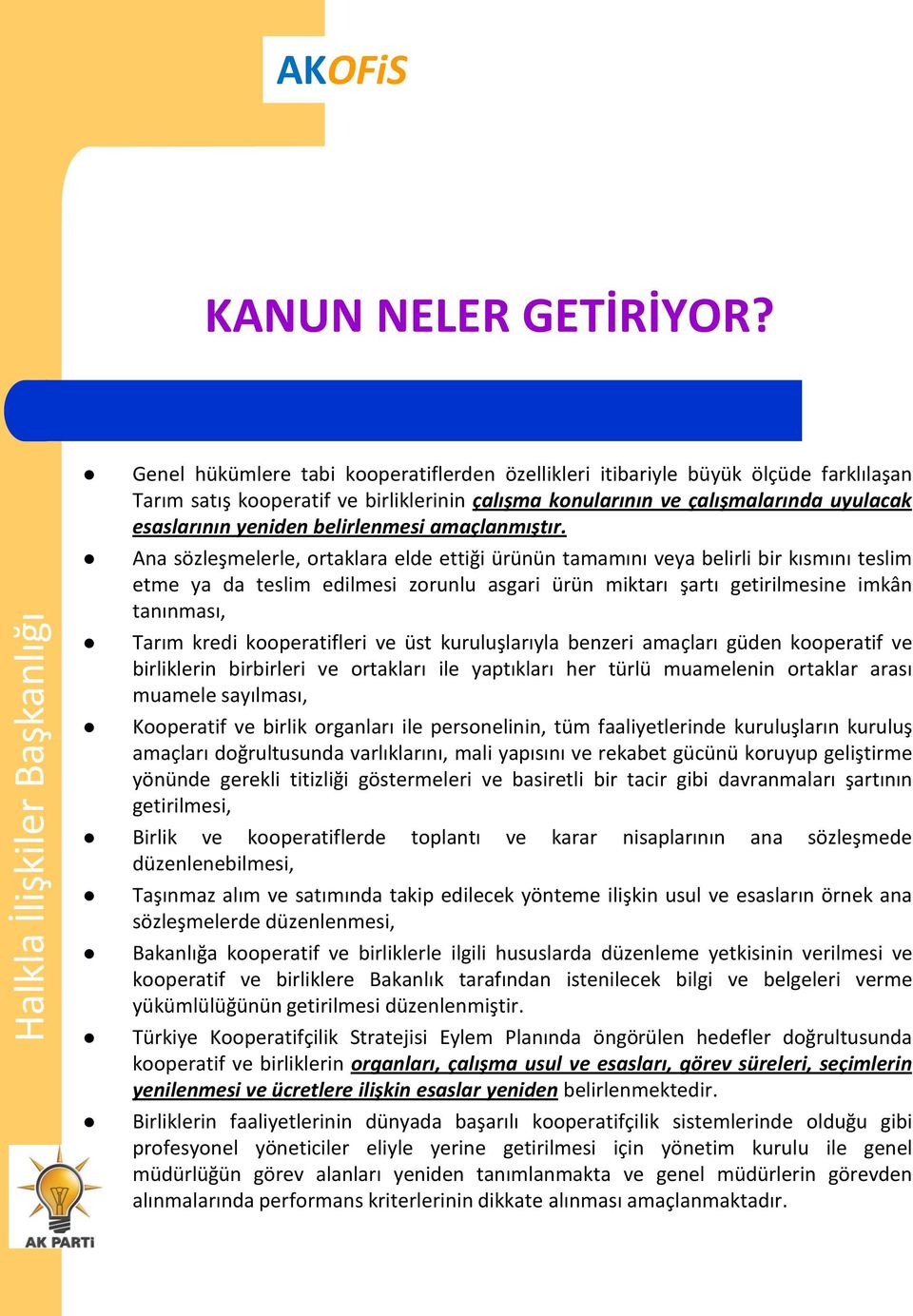 Ana sözleşmelerle, ortaklara elde ettiği ürünün tamamını veya belirli bir kısmını teslim etme ya da teslim edilmesi zorunlu asgari ürün miktarı şartı getirilmesine imkân tanınması, Tarım kredi