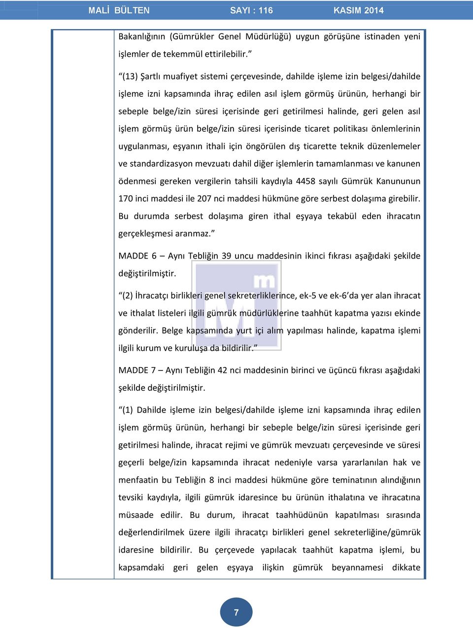 getirilmesi halinde, geri gelen asıl işlem görmüş ürün belge/izin süresi içerisinde ticaret politikası önlemlerinin uygulanması, eşyanın ithali için öngörülen dış ticarette teknik düzenlemeler ve