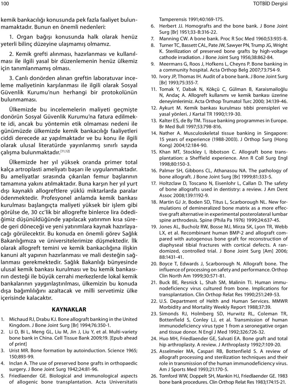 Canlı donörden alınan greftin laboratuvar inceleme maliyetinin karşılanması ile ilgili olarak Sosyal Güvenlik Kurumu nun herhangi bir protokolünün bulunmaması.