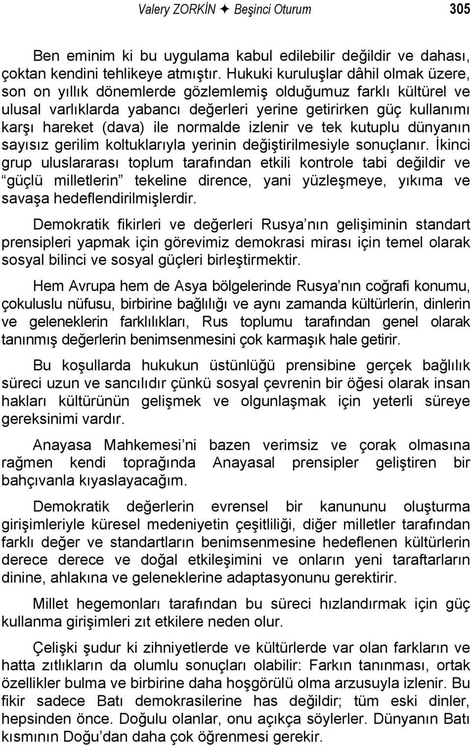 normalde izlenir ve tek kutuplu dünyanın sayısız gerilim koltuklarıyla yerinin değiştirilmesiyle sonuçlanır.