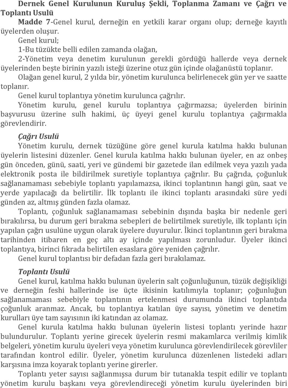 toplanır. Olağan genel kurul, 2 yılda bir, yönetim kurulunca belirlenecek gün yer ve saatte toplanır. Genel kurul toplantıya yönetim kurulunca çağrılır.