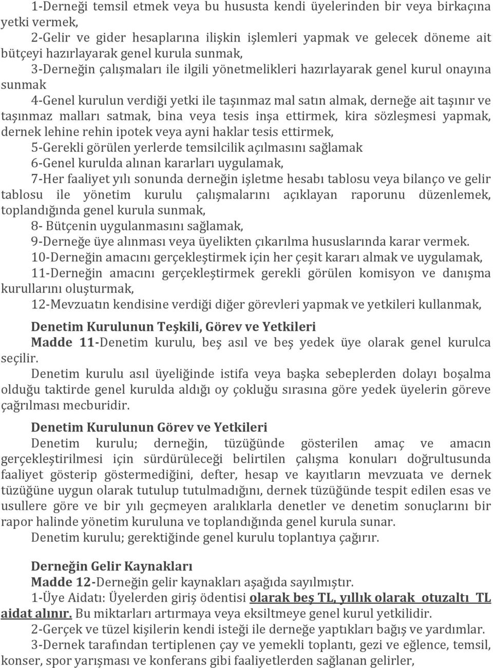 satmak, bina veya tesis inşa ettirmek, kira sözleşmesi yapmak, dernek lehine rehin ipotek veya ayni haklar tesis ettirmek, 5-Gerekli görülen yerlerde temsilcilik açılmasını sağlamak 6-Genel kurulda