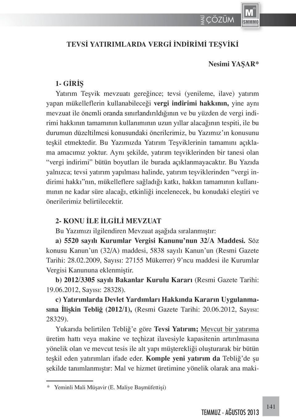 önerilerimiz, bu Yazımız ın konusunu teşkil etmektedir. Bu Yazımızda Yatırım Teşviklerinin tamamını açıklama amacımız yoktur.