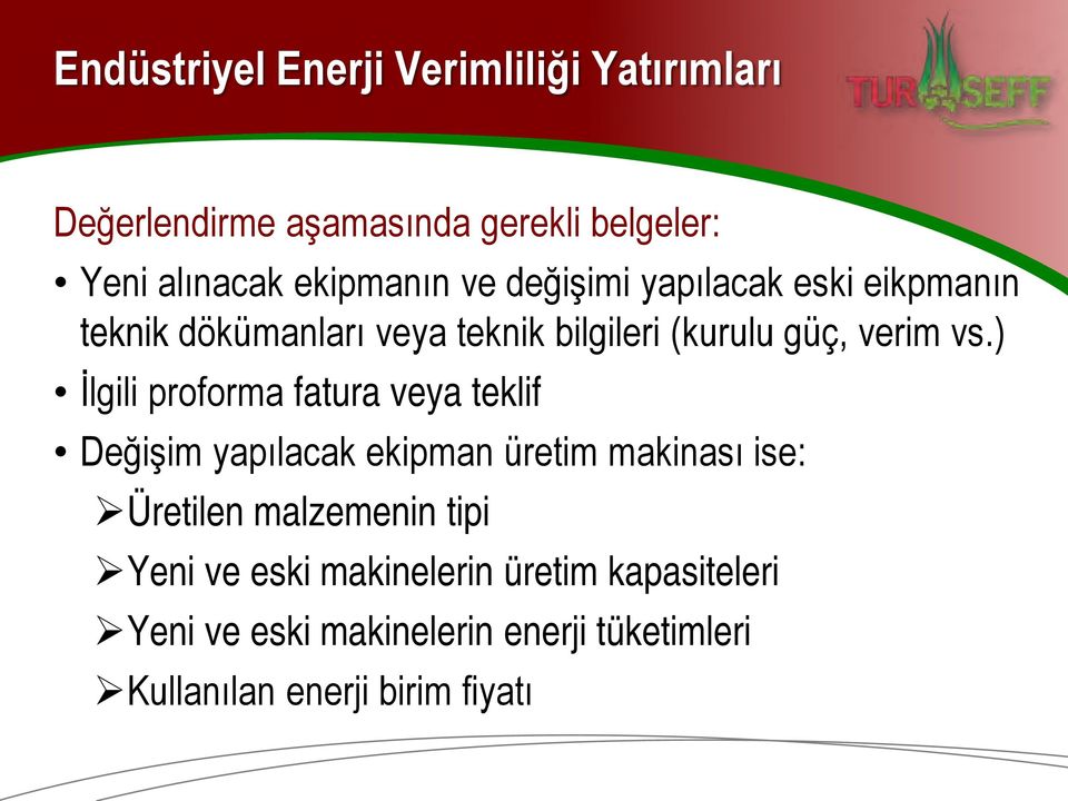 ) İlgili proforma fatura veya teklif Değişim yapılacak ekipman üretim makinası ise: Üretilen malzemenin tipi