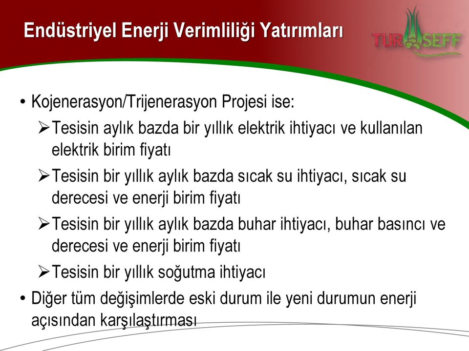 derecesi ve enerji birim fiyatı Tesisin bir yıllık aylık bazda buhar ihtiyacı, buhar basıncı ve derecesi ve enerji