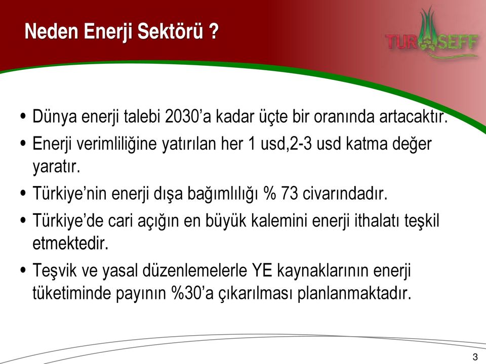 Türkiye nin enerji dışa bağımlılığı % 73 civarındadır.