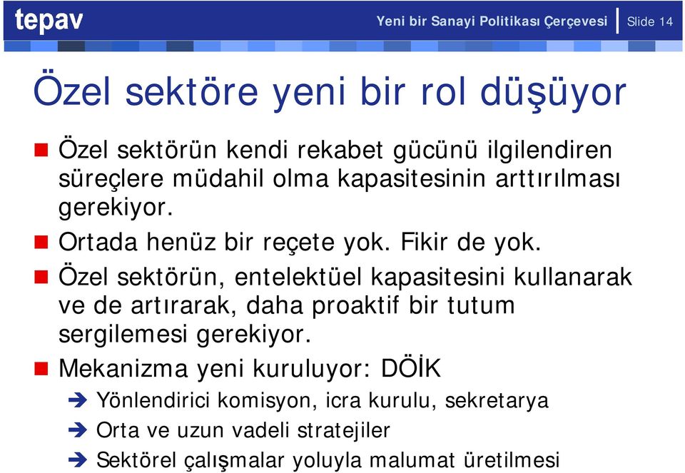 Özel sektörün, entelektüel kapasitesini kullanarak ve de artırarak, daha proaktif bir tutum sergilemesi gerekiyor.