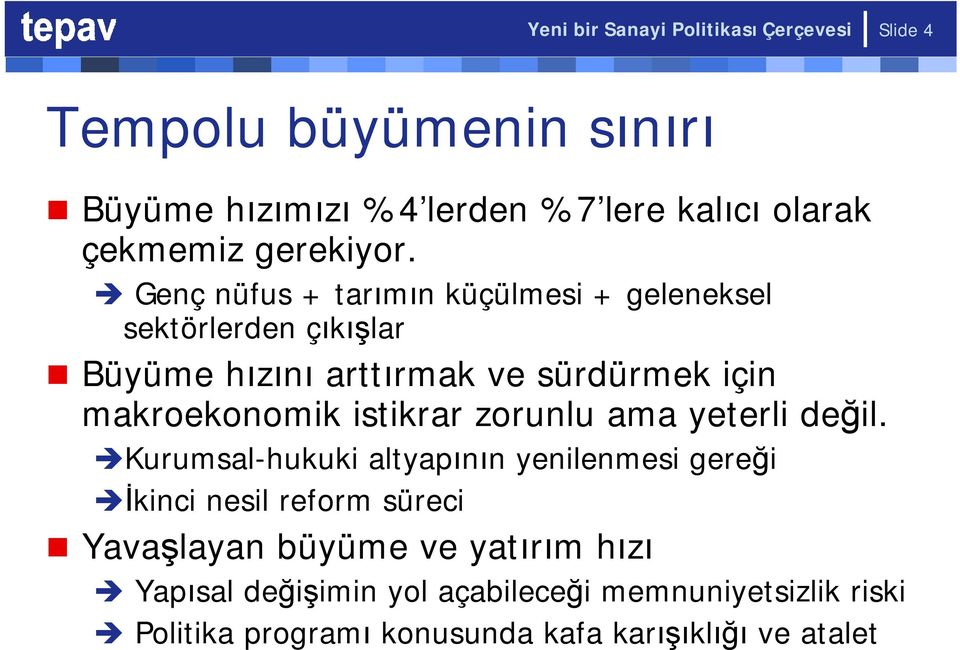 Genç nüfus + tarımın küçülmesi + geleneksel sektörlerden çıkışlar Büyüme hızını arttırmak ve sürdürmek için makroekonomik