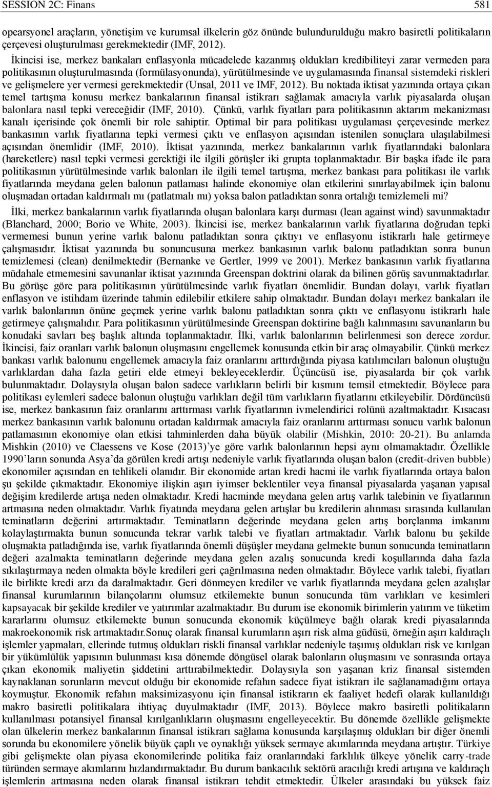 sisemdeki riskleri ve gelişmelere yer vermesi gerekmekedir (Unsal, 2011 ve IMF, 2012).