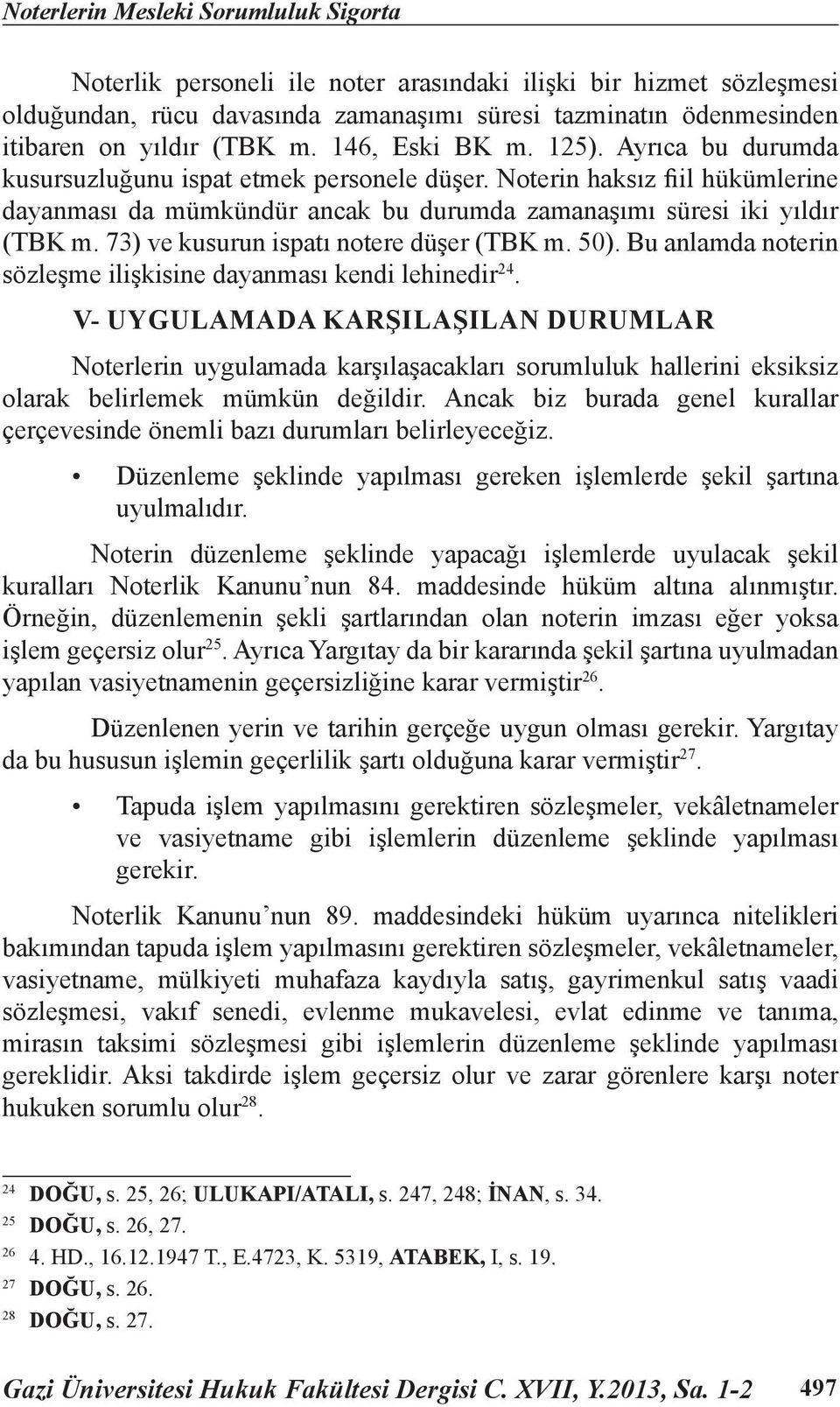 73) ve kusurun ispatı notere düşer (TBK m. 50). Bu anlamda noterin sözleşme ilişkisine dayanması kendi lehinedir 24.