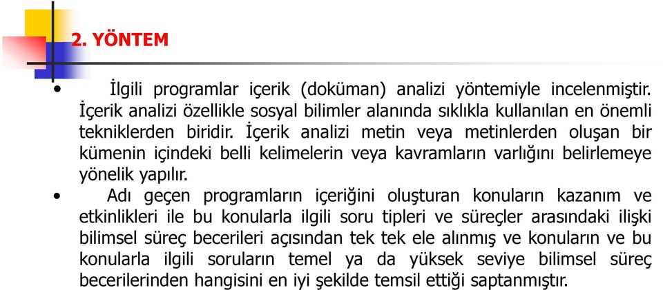 İçerik analizi etin veya etinlerden oluşan bir küenin içindeki belli kelielerin veya kavraların varlığını belirleeye yönelik yapılır.