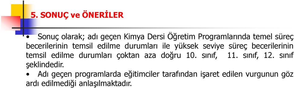 edile duruları çoktan aza doğru 10. sınıf, 11. sınıf, 12. sınıf şeklindedir.