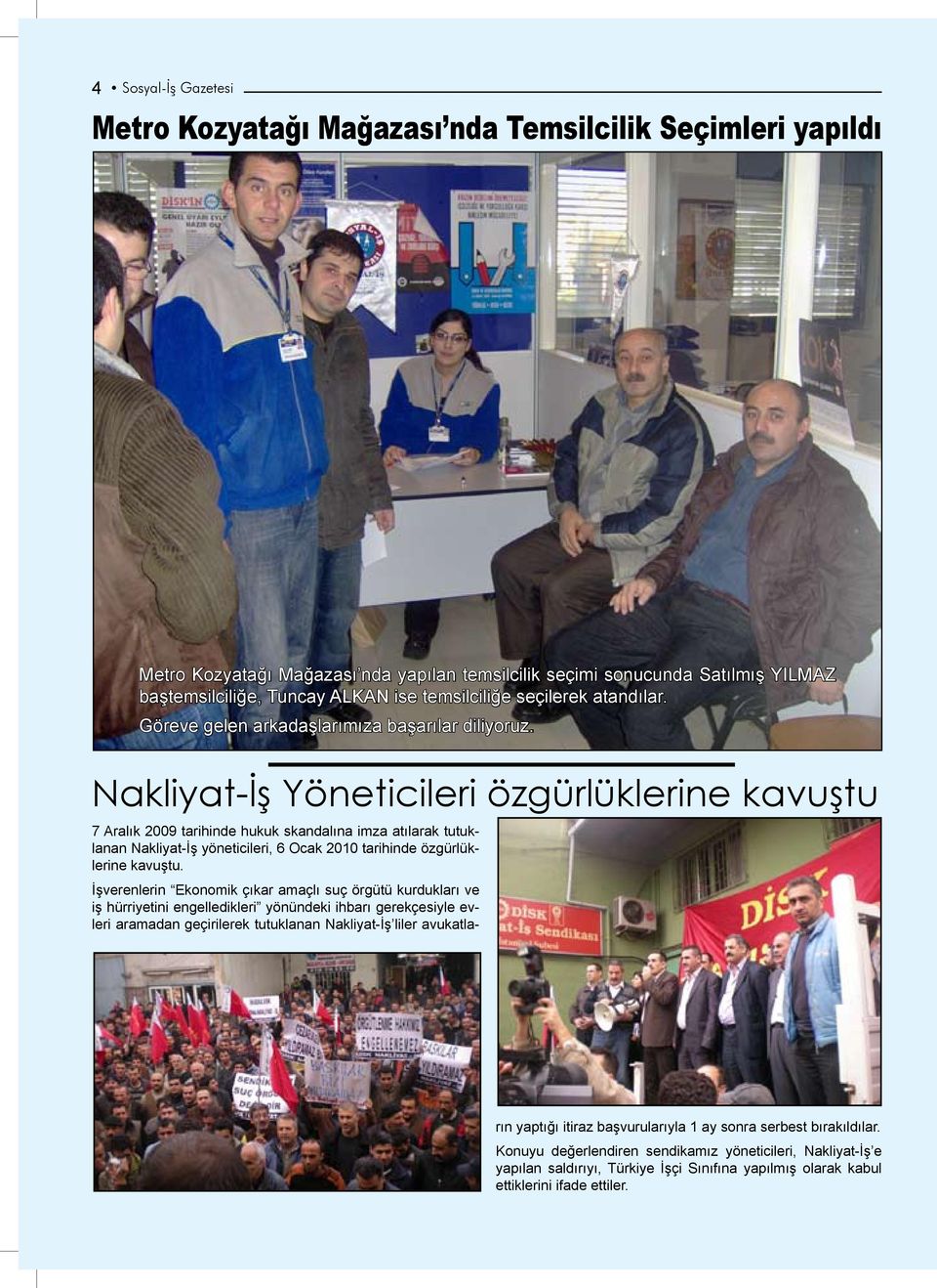 Nakliyat-İş Yöneticileri özgürlüklerine kavuştu 7 Aralık 2009 tarihinde hukuk skandalına imza atılarak tutuklanan Nakliyat-İş yöneticileri, 6 Ocak 2010 tarihinde özgürlüklerine kavuştu.