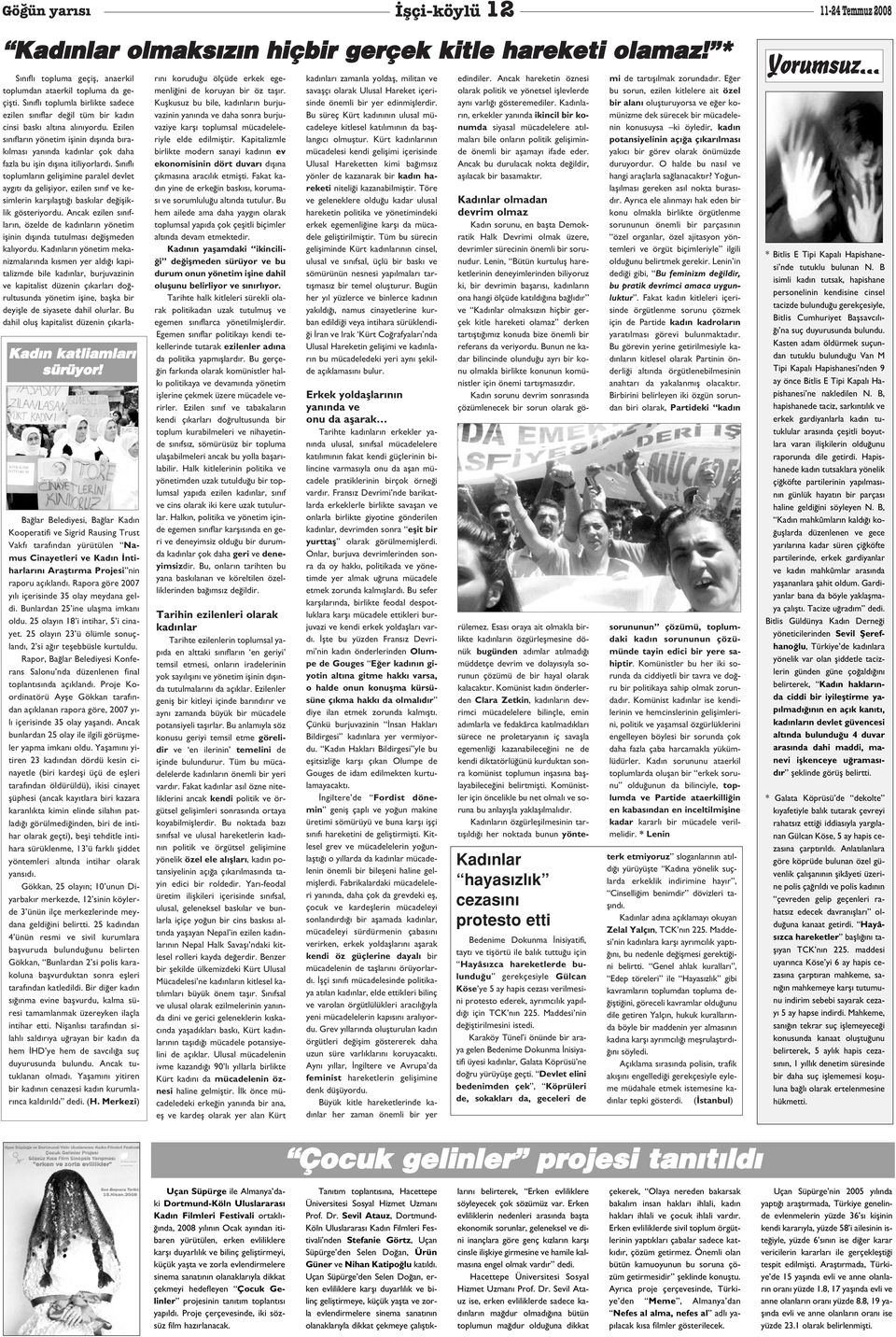 Rapora göre 2007 y l içerisinde 35 olay meydana geldi. Bunlardan 25 ine ulaflma imkan oldu. 25 olay n 18 i intihar, 5 i cinayet. 25 olay n 23 ü ölümle sonuçland, 2 si a r teflebbüsle kurtuldu.