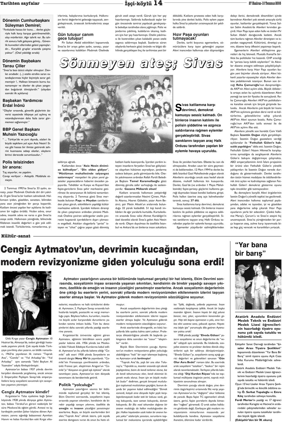 (Otel yak ld s rada) Dönemin Baflbakan Tansu Çiller Sivas ta baz üzücü olaylar olmufltur. Devlet oradad r. (...) otelin etraf n saran vatandafllar m za hiçbir biçimiyle zarar gelmemifltir!