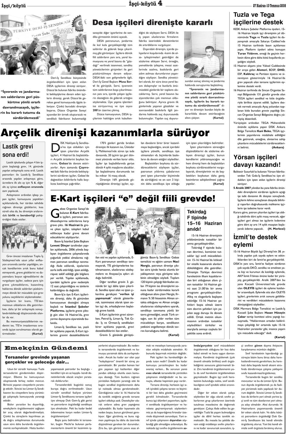 Çünkü buradaki direniflin baflar s, Düzce Organize Sanayi aç s ndan bir örnek oluflturacak ve sendikal fabrikan n bulunmad D SK Nakliyat- fl Sendikas na üye olduklar için iflten ç kart lan Arçelik