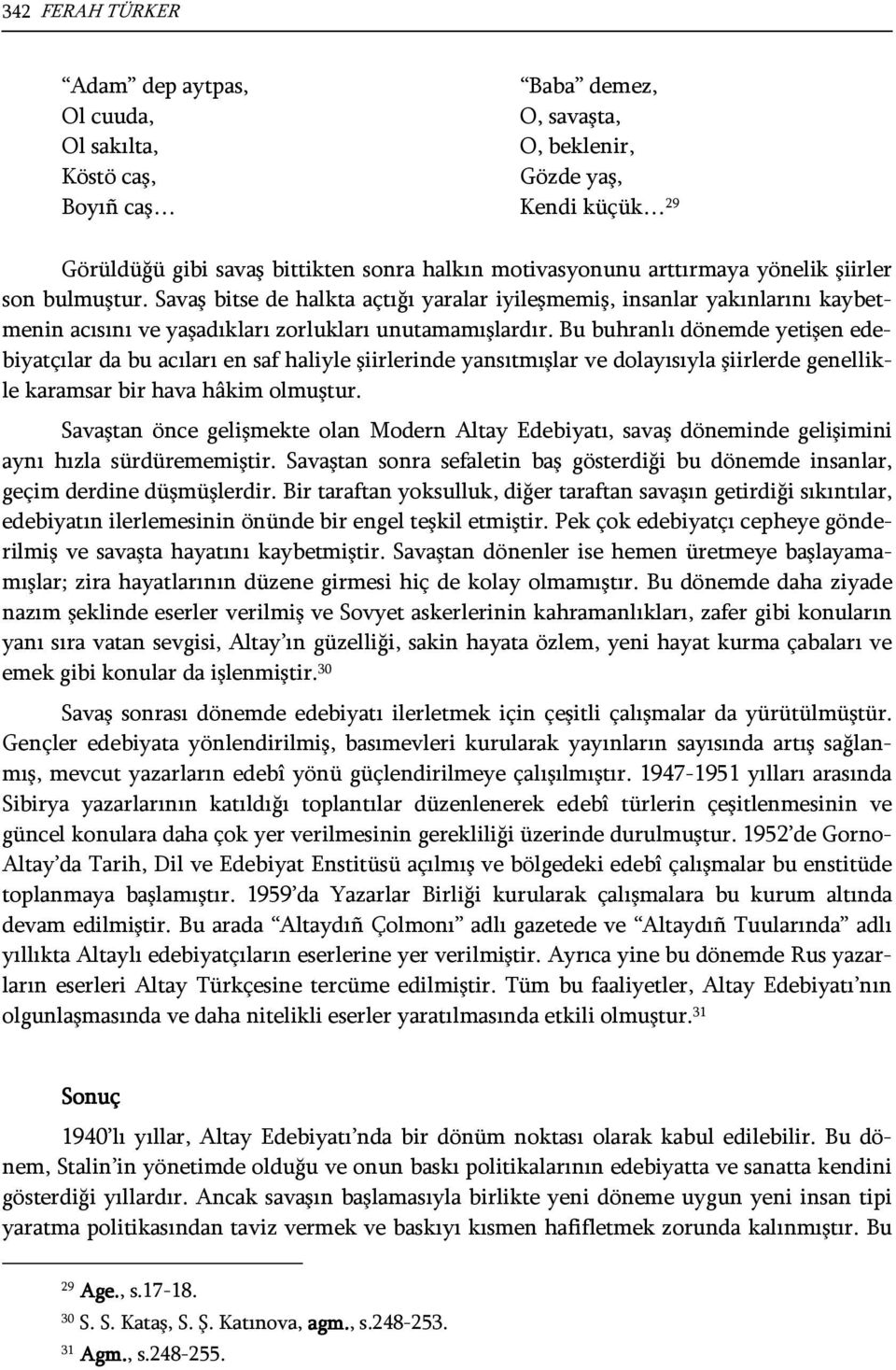 Bu buhranlı dönemde yetişen edebiyatçılar da bu acıları en saf haliyle şiirlerinde yansıtmışlar ve dolayısıyla şiirlerde genellikle karamsar bir hava hâkim olmuştur.