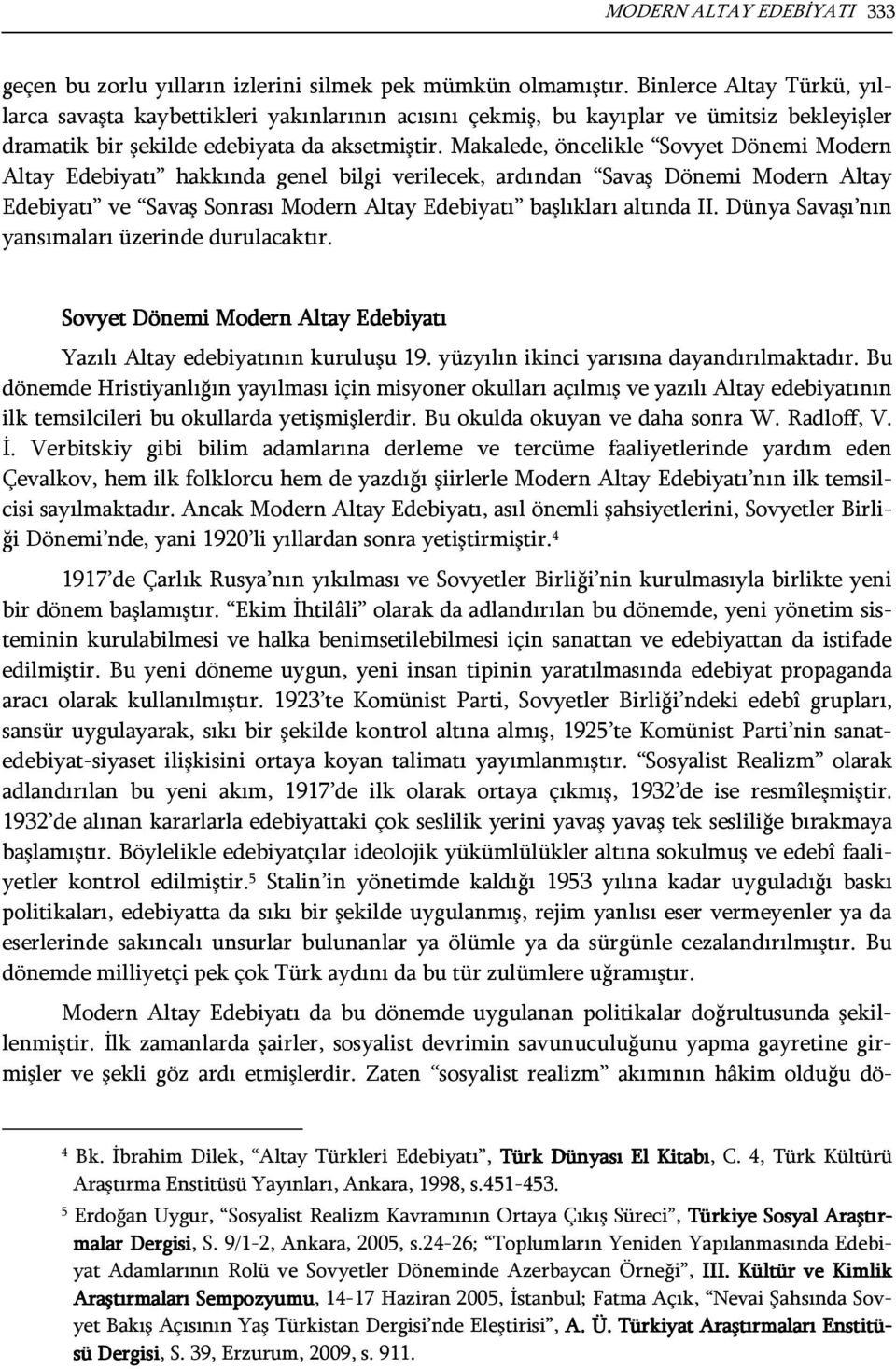 Makalede, öncelikle Sovyet Dönemi Modern Altay Edebiyatı hakkında genel bilgi verilecek, ardından Savaş Dönemi Modern Altay Edebiyatı ve Savaş Sonrası Modern Altay Edebiyatı başlıkları altında II.