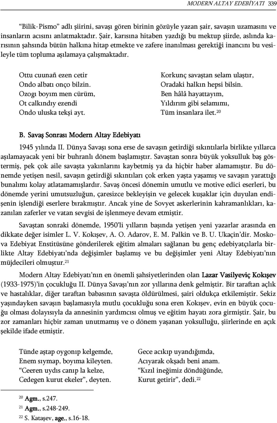 Ottu cuunañ ezen cetir Korkunç savaştan selam ulaştır, Ondo albatı onço bilzin. Oradaki halkın hepsi bilsin.