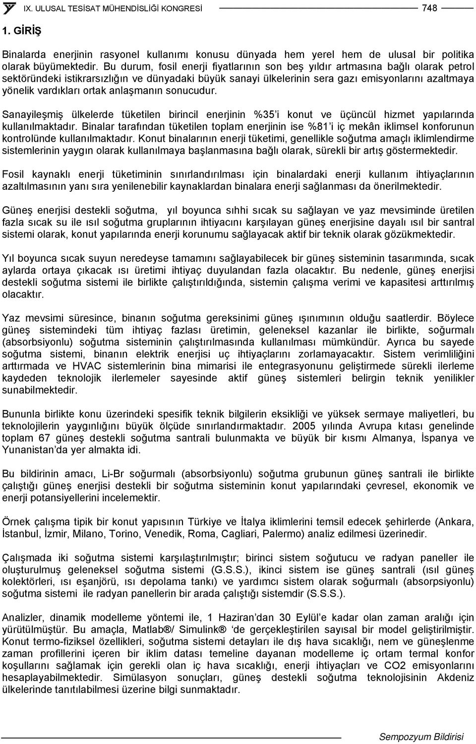 vardıkları ortak anlaşmanın sonucudur. Sanayileşmiş ülkelerde tüketilen birincil enerjinin %35 i konut ve üçüncül hizmet yapılarında kullanılmaktadır.