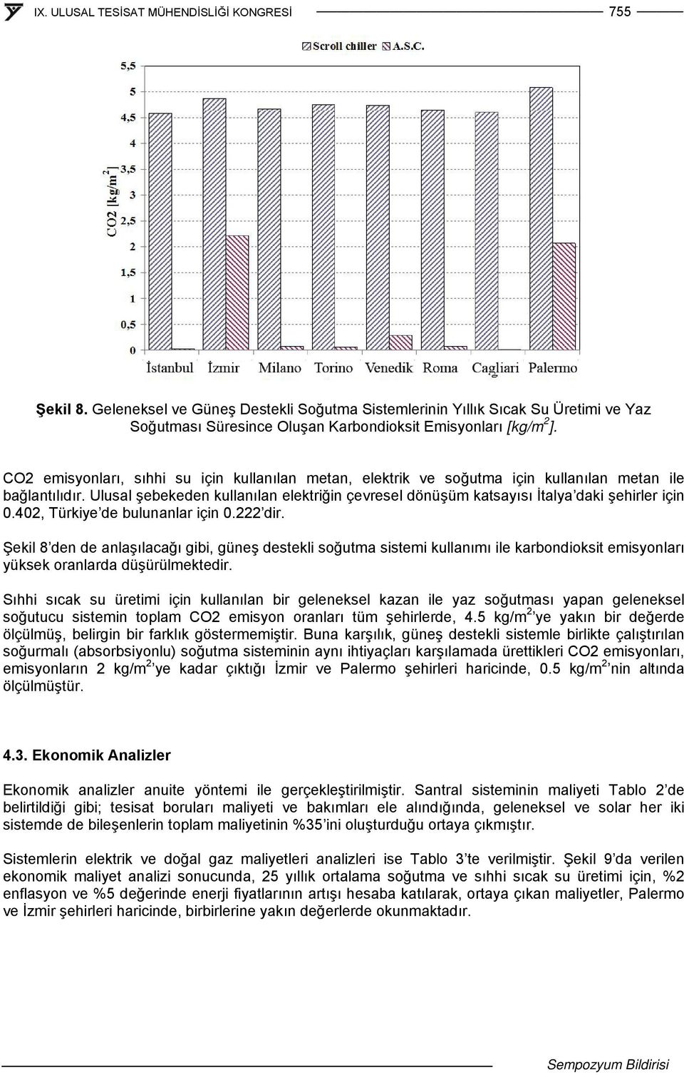 Ulusal şebekeden kullanılan elektriğin çevresel dönüşüm katsayısı İtalya daki şehirler için 0.402, Türkiye de bulunanlar için 0.222 dir.