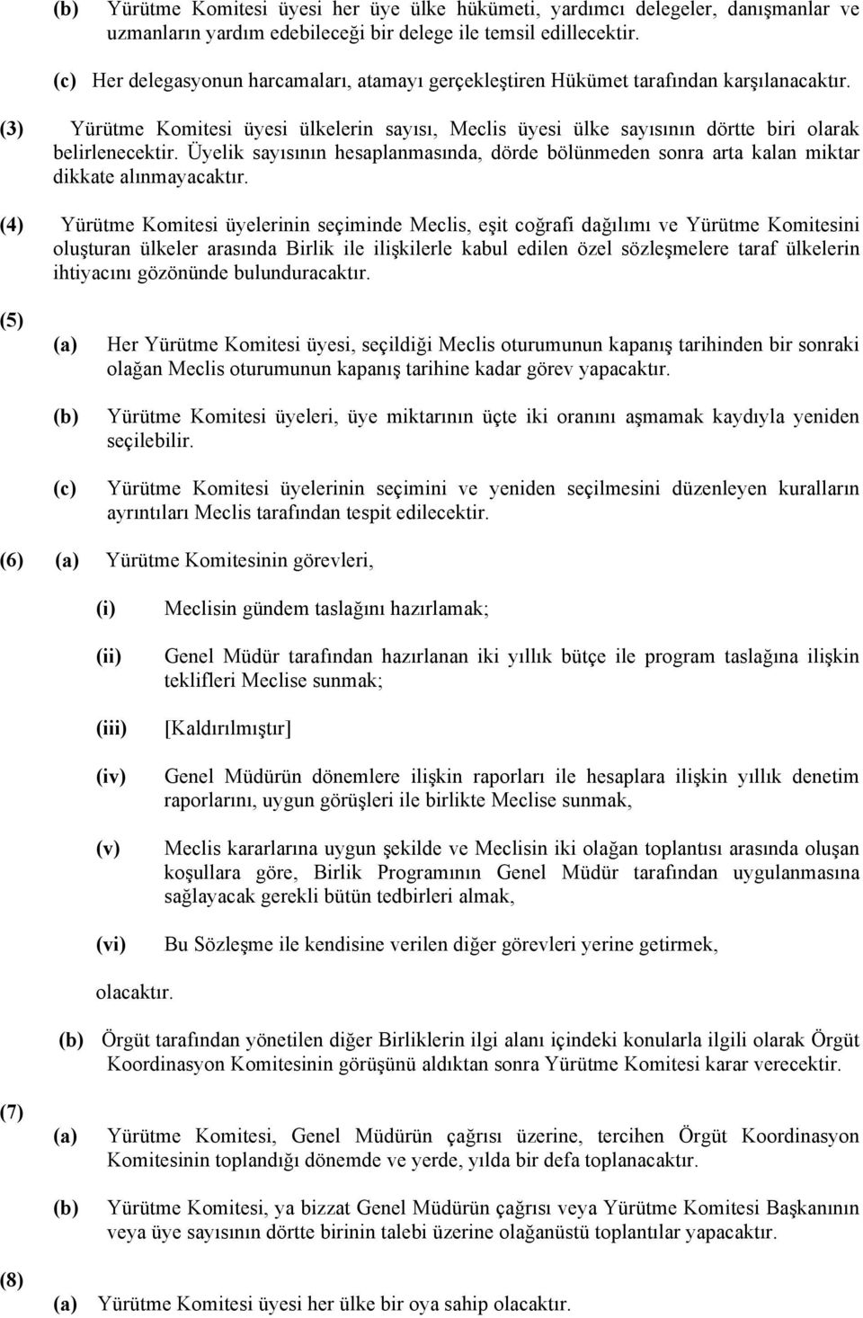 (3) Yürütme Komitesi üyesi ülkelerin sayısı, Meclis üyesi ülke sayısının dörtte biri olarak belirlenecektir.