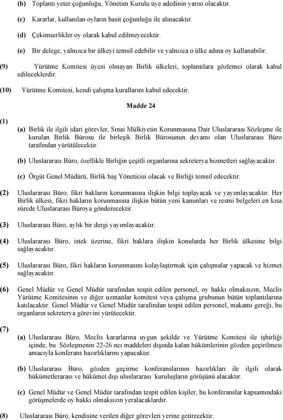 (10) Yürütme Komitesi, kendi çalışma kurallarını kabul edecektir.