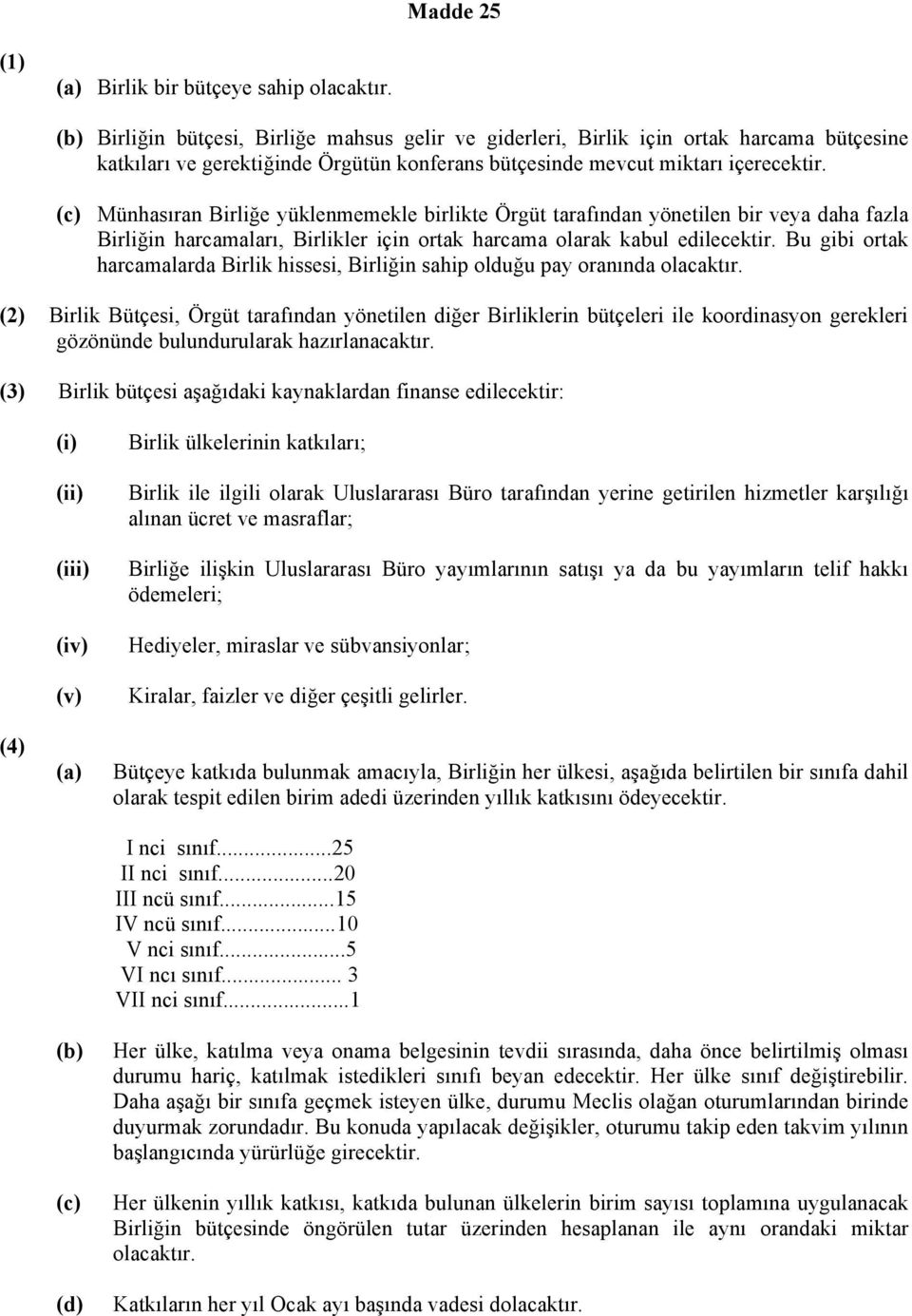 (c) Münhasıran Birliğe yüklenmemekle birlikte Örgüt tarafından yönetilen bir veya daha fazla Birliğin harcamaları, Birlikler için ortak harcama olarak kabul edilecektir.