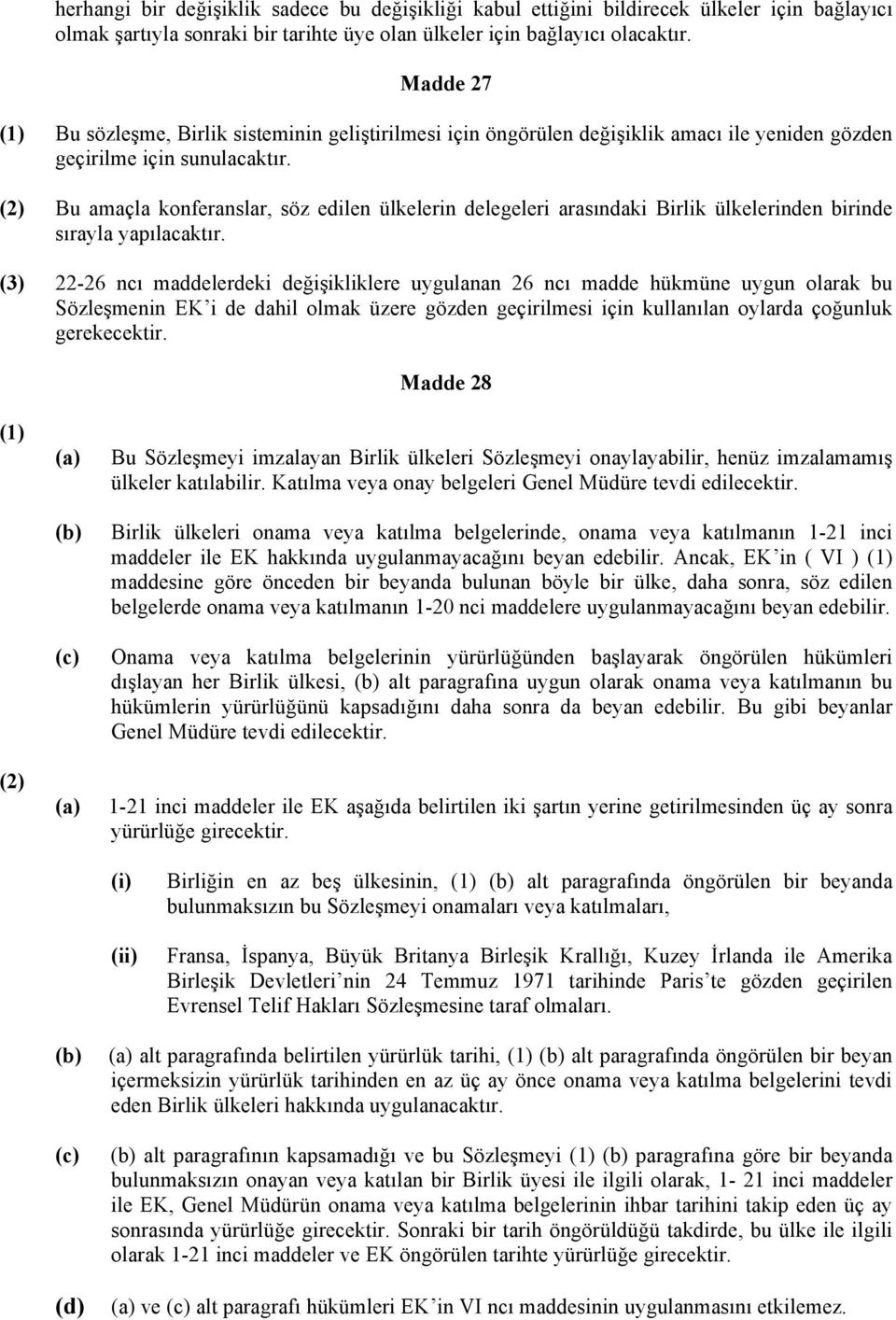 (2) Bu amaçla konferanslar, söz edilen ülkelerin delegeleri arasındaki Birlik ülkelerinden birinde sırayla yapılacaktır.