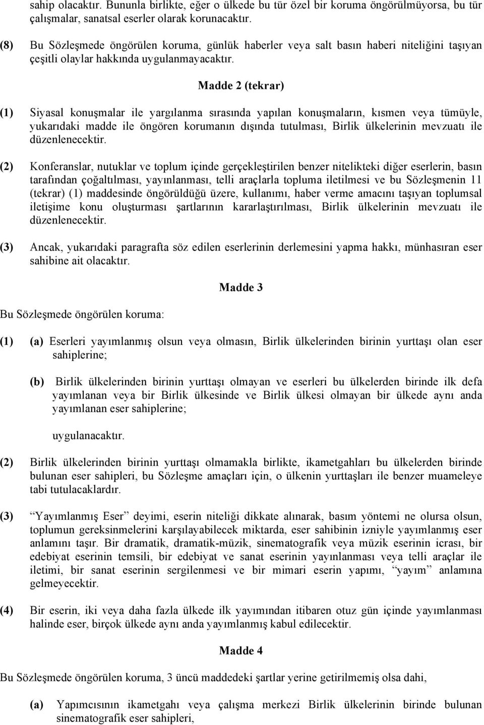 Madde 2 (tekrar) (1) Siyasal konuşmalar ile yargılanma sırasında yapılan konuşmaların, kısmen veya tümüyle, yukarıdaki madde ile öngören korumanın dışında tutulması, Birlik ülkelerinin mevzuatı ile